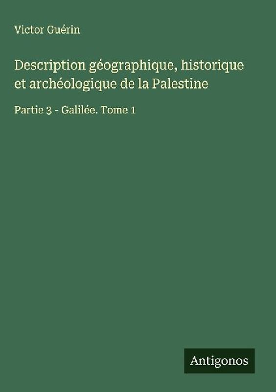 Description géographique, historique et archéologique de la Palestine