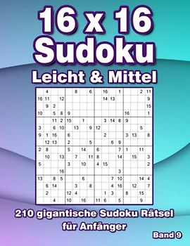 16 x 16 Sudoku Rätsel Leicht: 210 Große Sudoku für Erwachsene in Leicht & Mittel