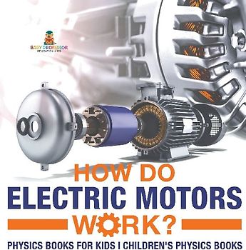 How Do Electric Motors Work? Physics Books for Kids | Children's Physics Books
