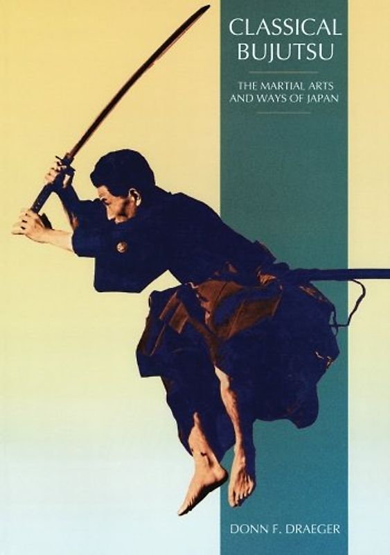 Classical Bujutsu: Classical Bujutsu v. 1 (Martial Arts and Ways of Japan, V. 1.) - Draeger, Donn F.