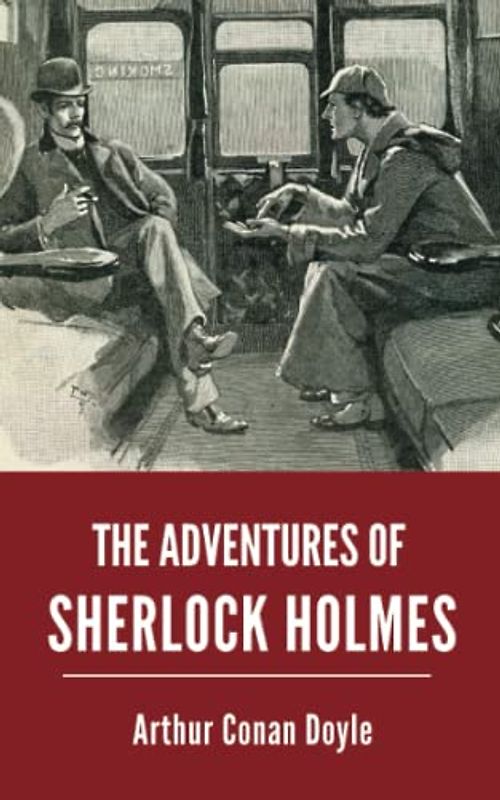 The Adventures of Sherlock Holmes: 12 Sherlock Holmes Stories, including "A Scandal in Bohemia" and “The Adventure of the Speckled Band” (Annotated)