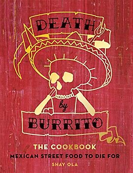 Death by Burrito: Mexican street food to die for
