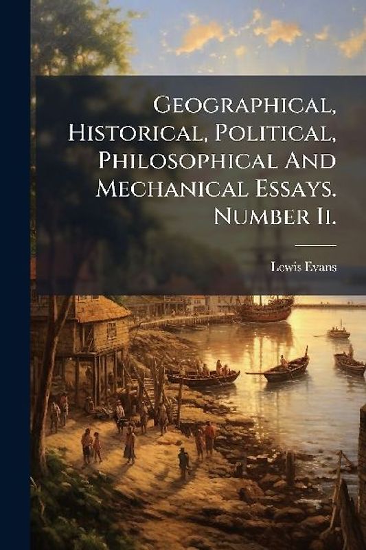 Geographical, Historical, Political, Philosophical And Mechanical Essays. Number Ii.