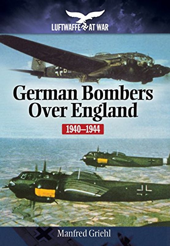 German Bombers Over England: 1940-1944 (Luftwaffe at War)