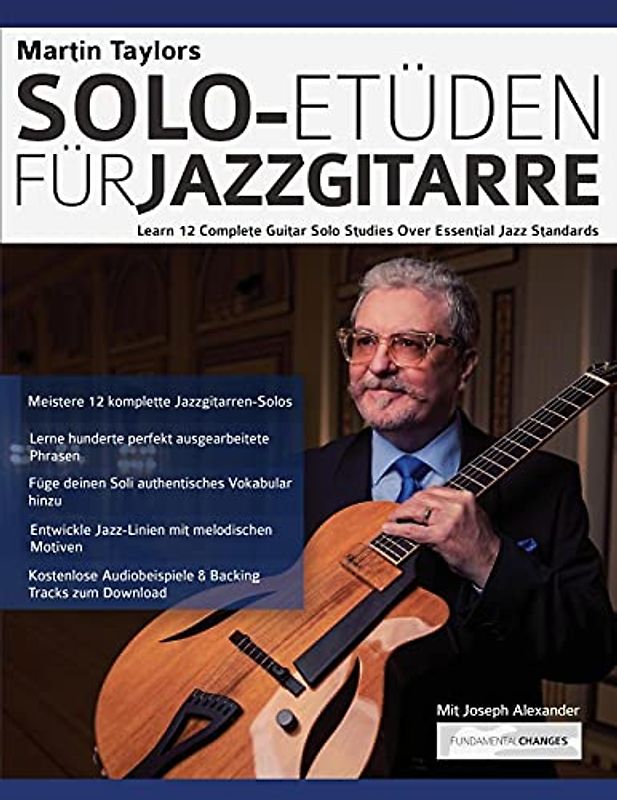 Martin Taylors Solo-Etüden für Jazzgitarre: Lerne 12 komplette Gitarrensolostudien über essenzielle Jazzstandards (Jazz-Gitarre spielen lernen)