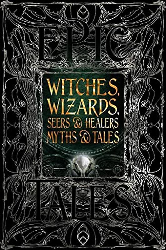 Witches, Wizards, Seers & Healers Myths & Tales: Epic Tales
