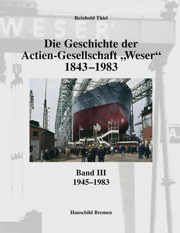 Die Geschichte der Actien-Gesellschaft "Weser" 1843-1983. Band III: 1945-1983