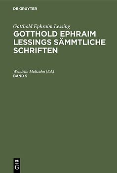 Gotthold Ephraim Lessing: Gotthold Ephraim Lessings Sämmtliche Schriften / Gotthold Ephraim Lessing: Gotthold Ephraim Lessings Sämmtliche Schriften. Band 9
