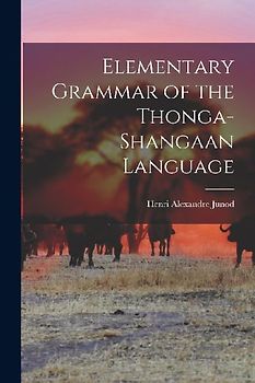 Elementary Grammar of the Thonga-Shangaan Language