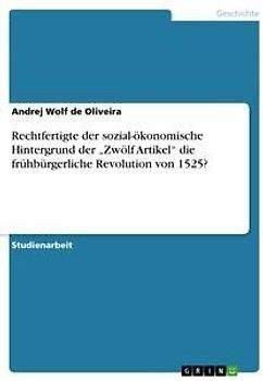 Rechtfertigte der sozial-ökonomische Hintergrund der "Zwölf Artikel" die frühbürgerliche Revolution von 1525?