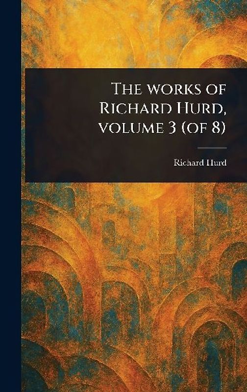 The Works of Richard Hurd, Volume 3 (of 8)