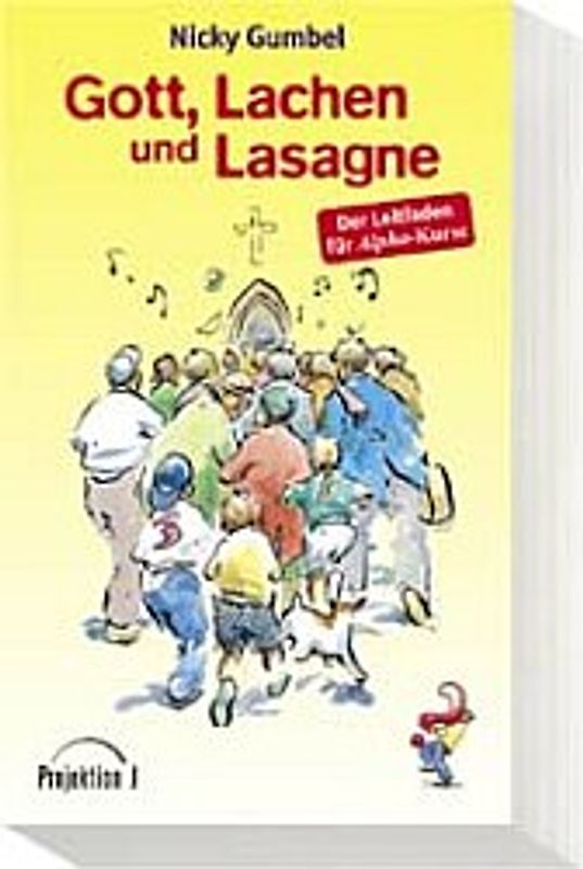 Gott, Lachen und Lasagne. Der Leitfaden für Alpha-Kurse