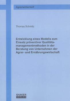 Entwicklung eines Modells zum Einsatz präventiver Qualitätsmanagementmethoden in der Beratung von Unternehmen der Agrar- und Ernährungswirtschaft