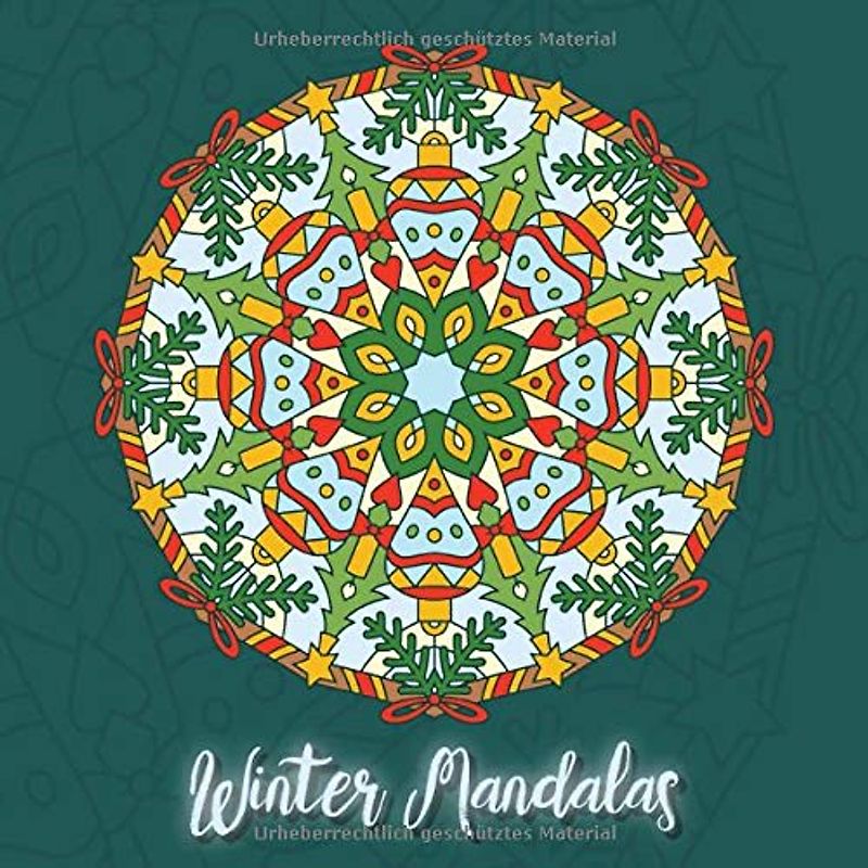 Winter Mandalas: 41 einzigartige, winterliche und weihnachtliche Mandalas für Kinder und Erwachsene zum Ausmalen und als Kopiervorlage