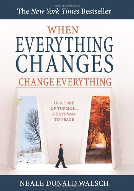 When Everything Changes, Change Everything: In a Time of Turmoil, a Pathway to Peace - Neale Donald Walsch