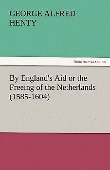 By England's Aid or the Freeing of the Netherlands (1585-1604)