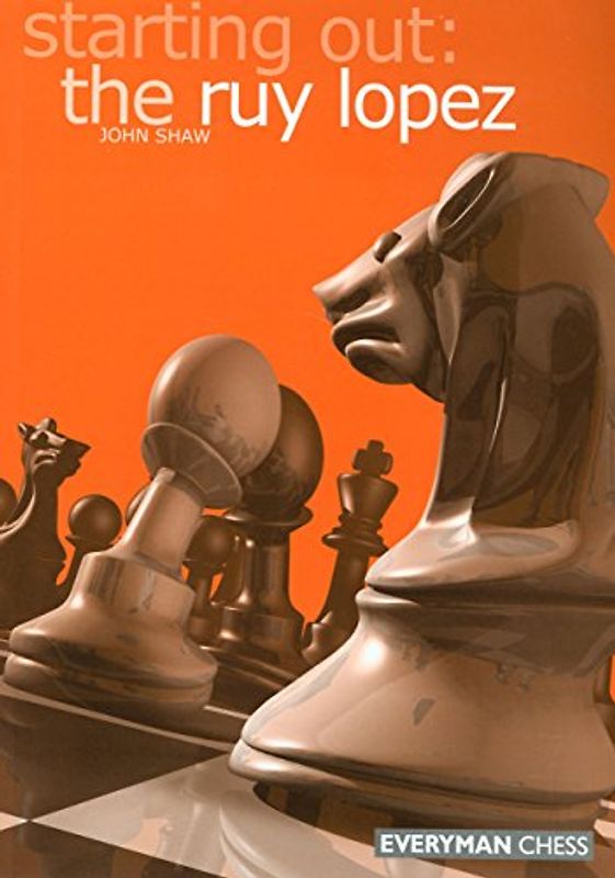 Starting Out: The Ruy Lopez (Everyman Chess) - Shaw, John