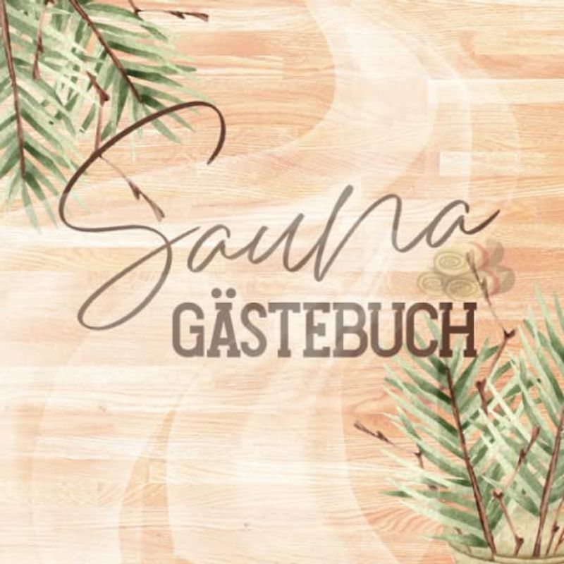 Sauna Gästebuch: zum Ausfüllen für Saunabesitzer und Saunaliebhaber die gerne Freunde zum saunieren einladen und die sich im Saunagästebuch verewigen ... Saunabuch zum Eintragen der Saunagäste.