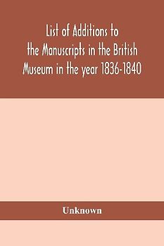 List Of Additions To The Manuscripts In The British Museum In The Year 1836-1840