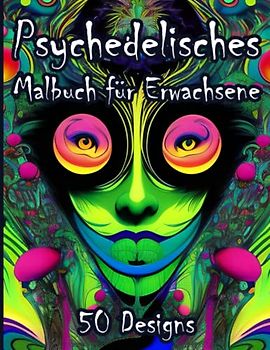 Psychedelisches Malbuch: Kiffer Malbuch für Erwachsene und Jugendliche mit 50 ausgefallenen Designs zum Chillen & Ausmalen