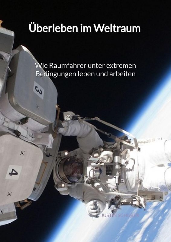 Überleben im Weltraum - Wie Raumfahrer unter extremen Bedingungen leben und arbeiten