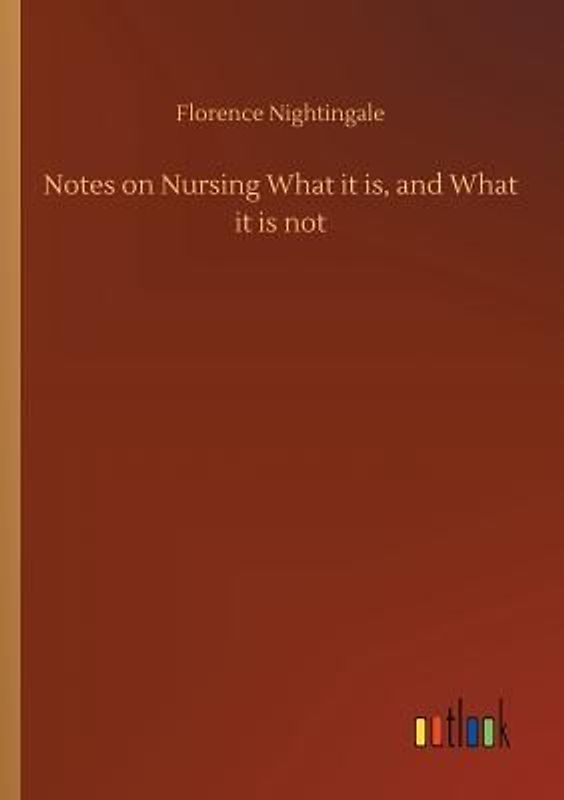 Notes on Nursing What it is, and What it is not