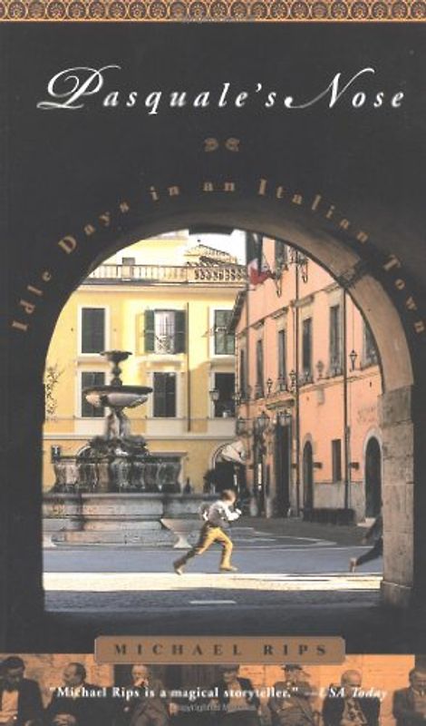 Pasquale's Nose: Idle Days in an Italian Town - Rips, Michael