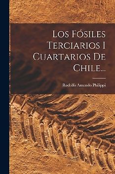Los Fósiles Terciarios I Cuartarios De Chile...