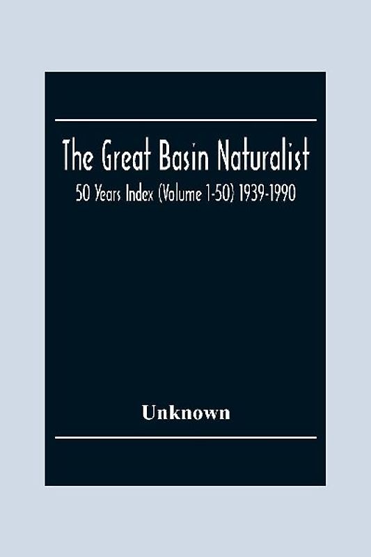 The Great Basin Naturalist; 50 Year Index (Volume 1-50) 1939-1990