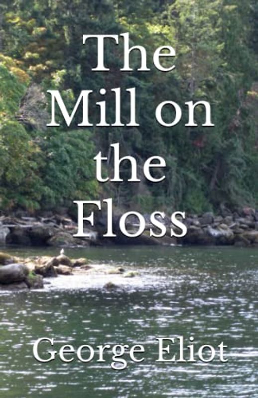 The Mill on the Floss: The 1860 Literary Psychological Fiction Classic (Annotated)