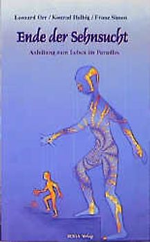 Ende der Sehnsucht. Anleitung zum Leben im Paradies