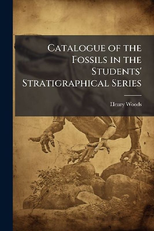 Catalogue of the Fossils in the Students' Stratigraphical Series