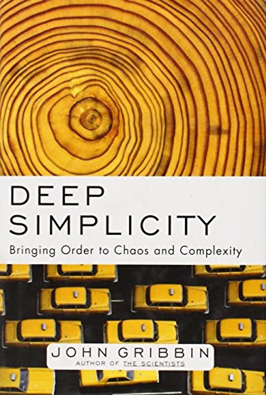 Deep Simplicity: Bringing Order to Chaos and Complexity - John Gribbin
