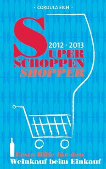 Super Schoppen Shopper 2012-2013. Erste Hilfe für den Weinkauf beim Einkauf