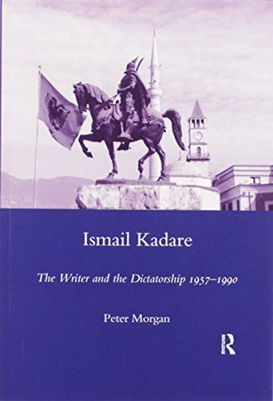 Ismail Kadare: The Writer and the Dictatorship 1957-1990