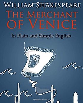 The Merchant of Venice In Plain and Simple English: A Modern Translation and the Original Version