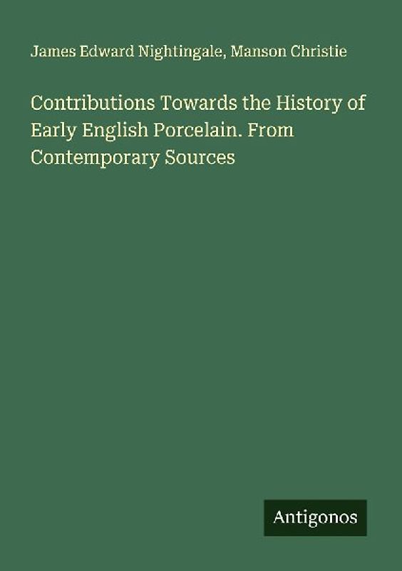 Contributions Towards the History of Early English Porcelain. From Contemporary Sources