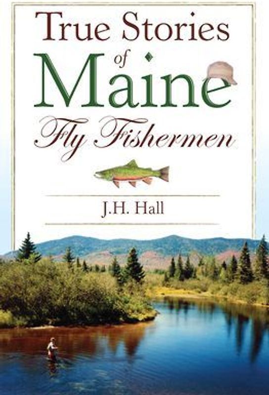 True Stories of Maine Fly Fishermen