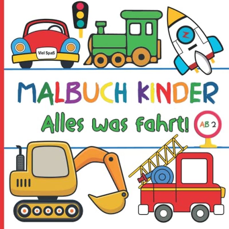 Malbuch Kinder Ab 2: Alles was fährt! | Mein erstes großes Kritzelmalbuch der Fahrzeuge | 50 tollen Motiven zum Ausmalen und Kritzeln | Autos, Traktoren, Bagger, Feuerwehr, Schiffe und vieles mehr!