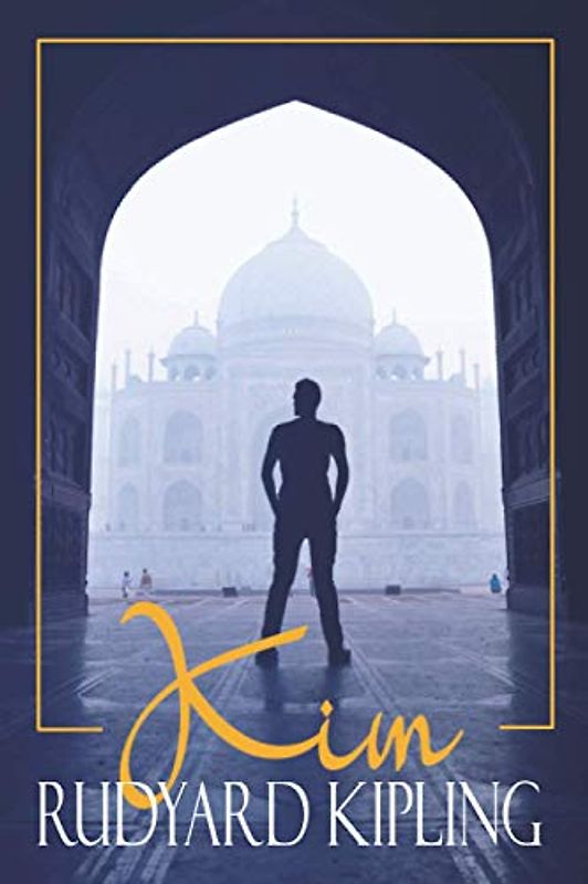 Kim: The Original 1901 Novel of British Imperialism and The Great Game in India