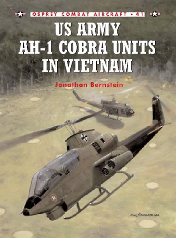 US Army AH-1 Cobra Units in Vietnam (Combat Aircraft) - Jonathan Bernstein