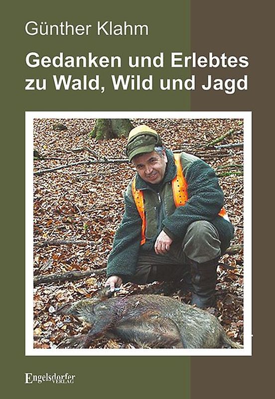 Gedanken und Erlebtes zu Wald, Wild und Jagd