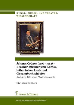 Johann Crüger (1598–1662) – Berliner Musiker und Kantor, lutherischer Lied- und Gesangbuchschöpfer