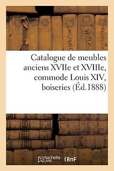 Catalogue de Meubles Anciens Des Xviie Et Xviiie Siècles, Commode Louis XIV, Boiseries