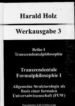 Bd. 3 Transzendentale Formalphilosophie I Allgemeine Strukturologie als Basis einer formalen Universalwissenschaft (FUW)