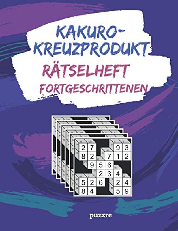 Kakuro-Kreuzprodukt Rätselheft Fortgeschrittenen: Denkspiele Erwachsene