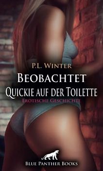 Beobachtet - Quickie auf der Toilette | Erotische Geschichte + 3 weitere Geschichten: Aufgegeilt in der Tanzbar (Love, Passion & Sex)