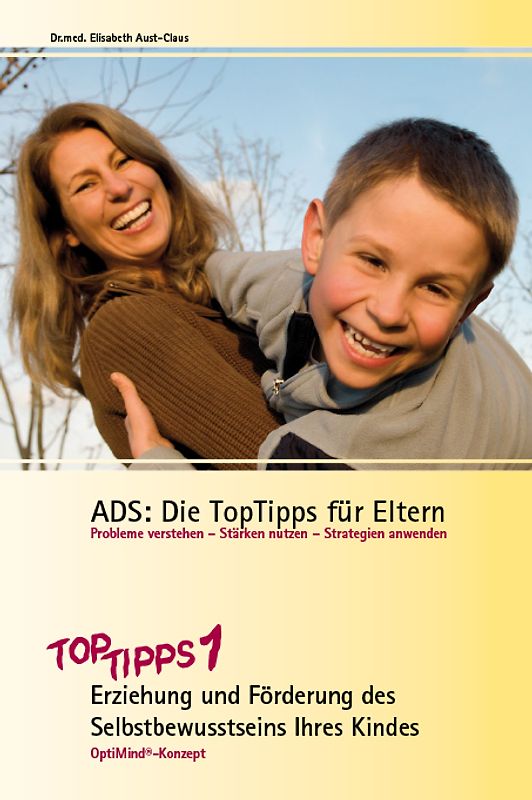 ADS: Die TopTipps für Eltern 1. Erziehung und Förderung des Selbstbewusstseins Ihres Kndes OptiMind Konzept