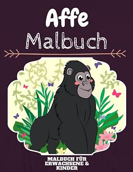 Affe Malbuch: HOHE QUALITÄT: Lustiges Affe Malbuch für Kinder Und Erwachsene: Süßes Affe-Malbuch für Kinder und Kleinkinder-Spaß Designs für Jungen und Mädchen (Vorschule)