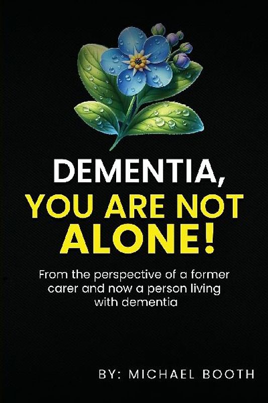 DEMENTIA, YOU ARE NOT ALONE!